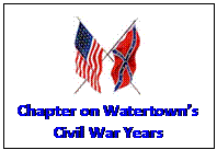 Text Box:  
Chapter on Watertowns Civil War Years

