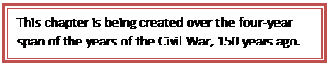 Text Box: This chapter is being created over the four-year span of the years of the Civil War, 150 years ago.