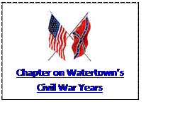 Text Box:  
Chapter on Watertowns Civil War Years
