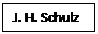 Text Box: J. H. Schulz