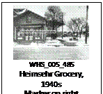 Text Box:  
WHS_005_485
Heimsehr Grocery, 1940s
Marker on right
