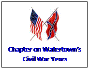 Text Box:  
Chapter on Watertowns
Civil War Years

