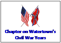Text Box:  
Chapter on Watertown’s Civil War Years
