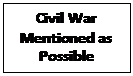 Text Box: Civil War
Mentioned as
Possible
