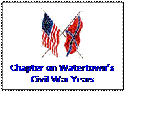 Text Box:  
Chapter on Watertowns
Civil War Years
