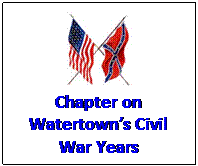 Text Box:  
Chapter on Watertowns Civil War Years
